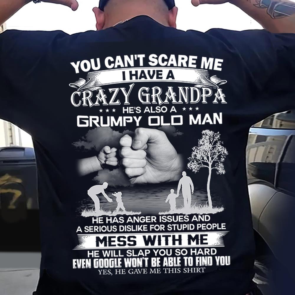 You Can't Scare Me I Have A Crazy Grandpa He's Also A Grumpy Old Man Shirt Perfect Gift For Children