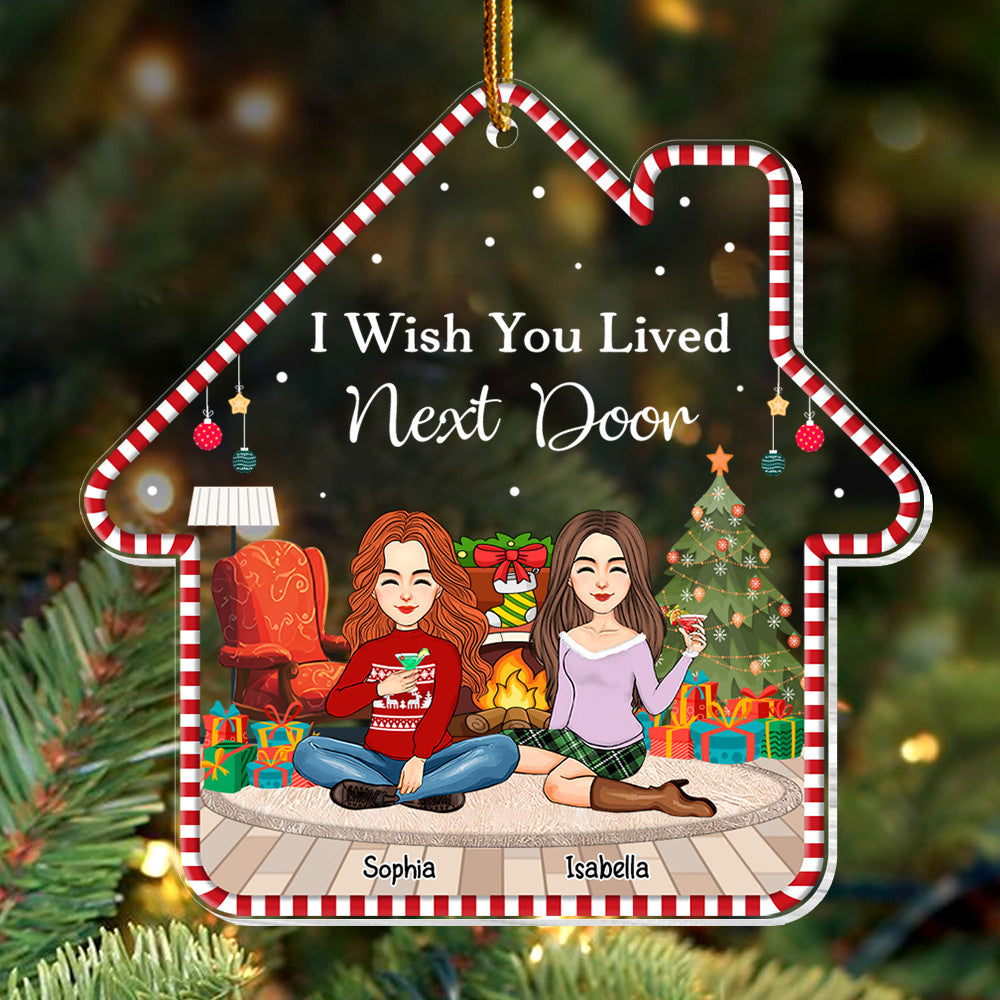 I Wish You Lived Next Door - Personalized Acrylic Ornament For Best Friends Tu99