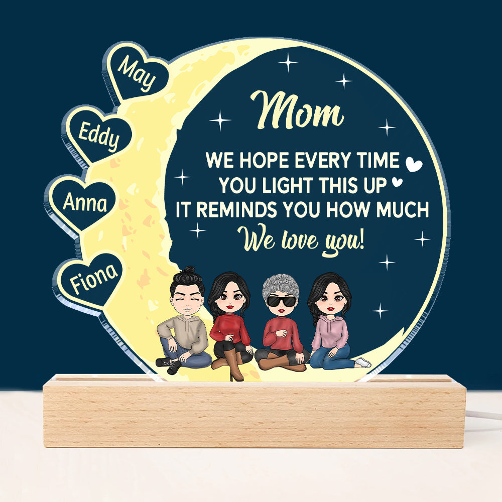 Every Time You Light This Up It Reminds You How Much We Love You - Personalized 3D LED Light Wooden Base - Loving Gift For Mom
