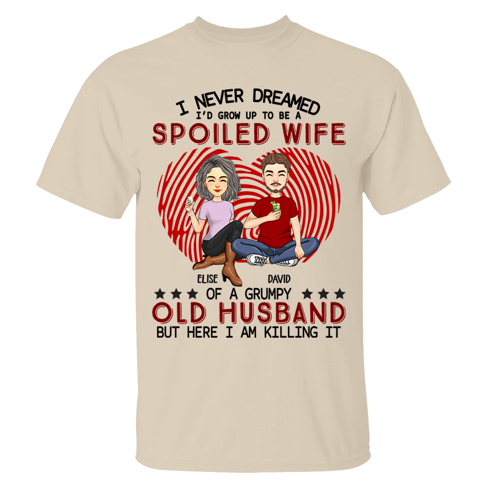 I Never Dreamed I'd Grow Up To Be A Spoiled Wife - Personalized Shirt For Wife