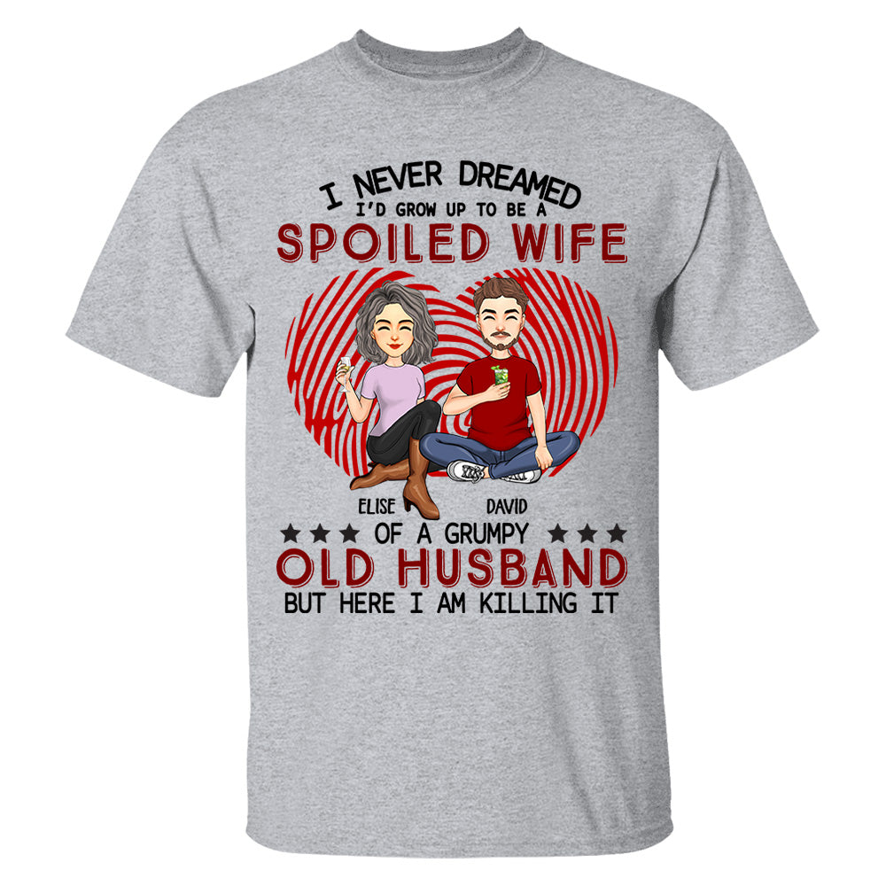 I Never Dreamed I'd Grow Up To Be A Spoiled Wife - Personalized Shirt For Wife