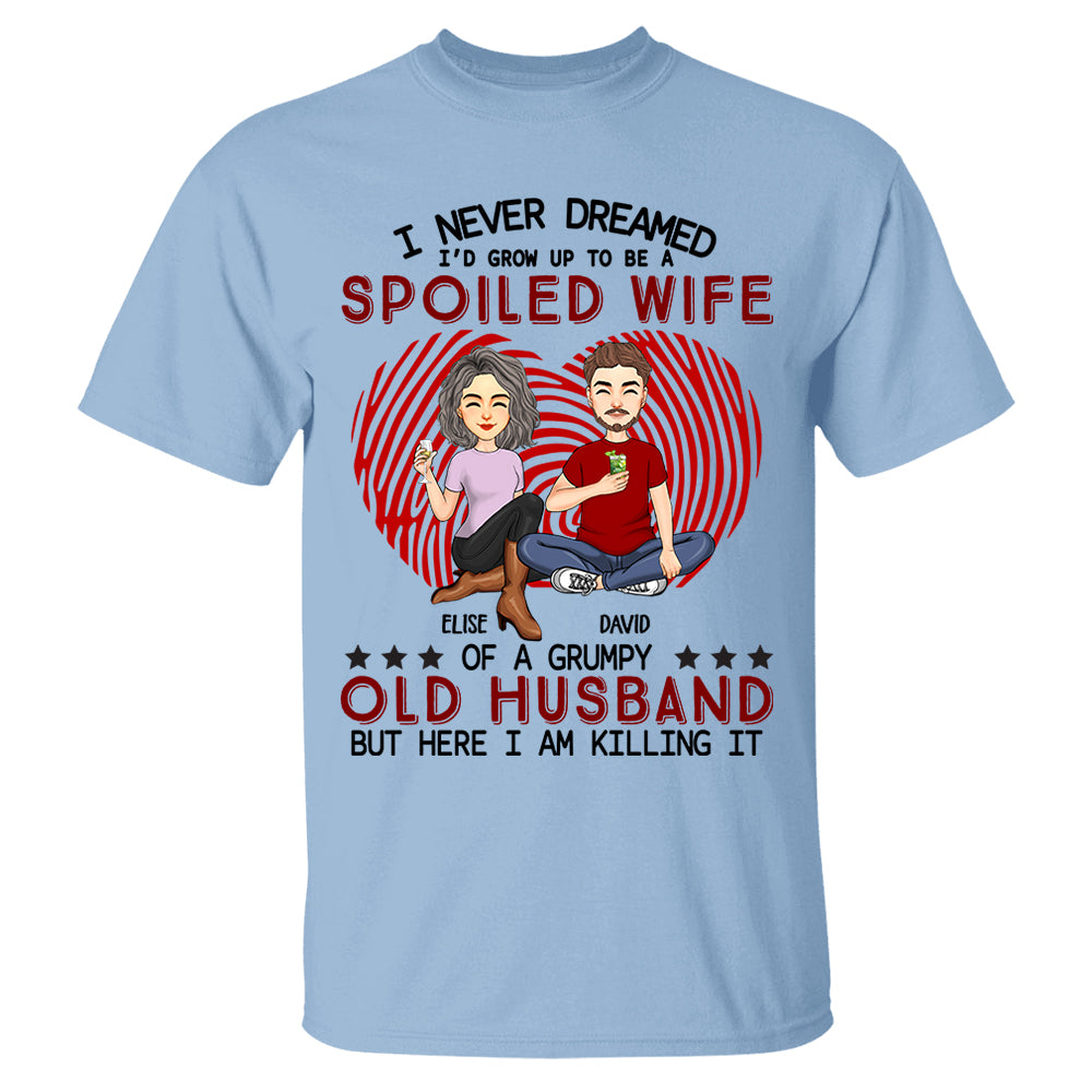 I Never Dreamed I'd Grow Up To Be A Spoiled Wife - Personalized Shirt For Wife