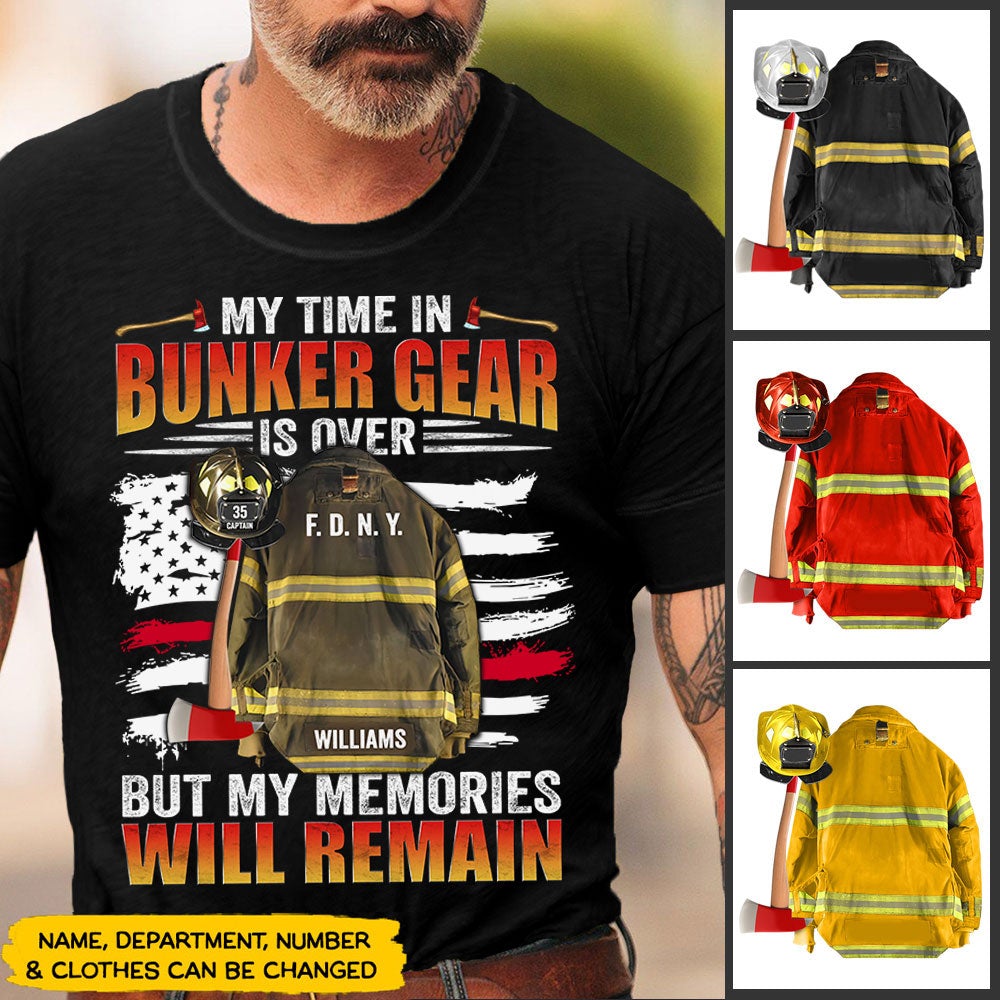 Personalized Firefighter Dad Shirt My Time In Bunker Gear Is Over But My Memories Will Remain Firefighter Shirt