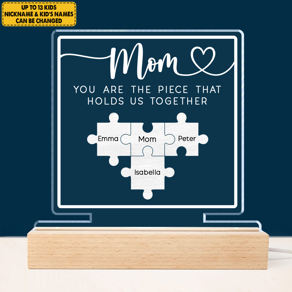 Custom Mothers Day 3D Led Light Wooden Base - Mom You Are The Piece That Holds Us Together 3D Led Light Wooden Base - Personalized Gift For Mom