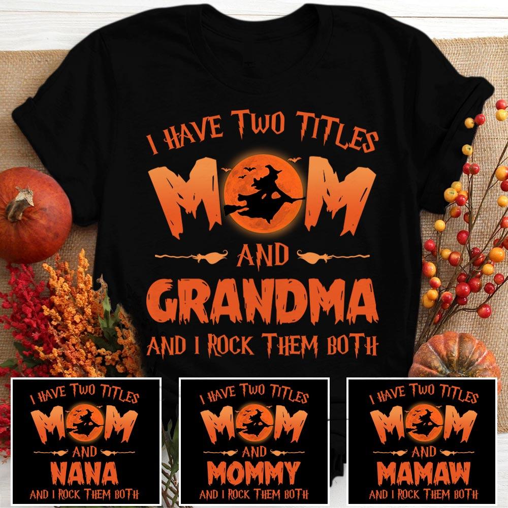 I Have Two Titles Mom And Grandma And I Rock Them Both Witch Shirt, Grandma Nana Mimi Halloween Shirt.