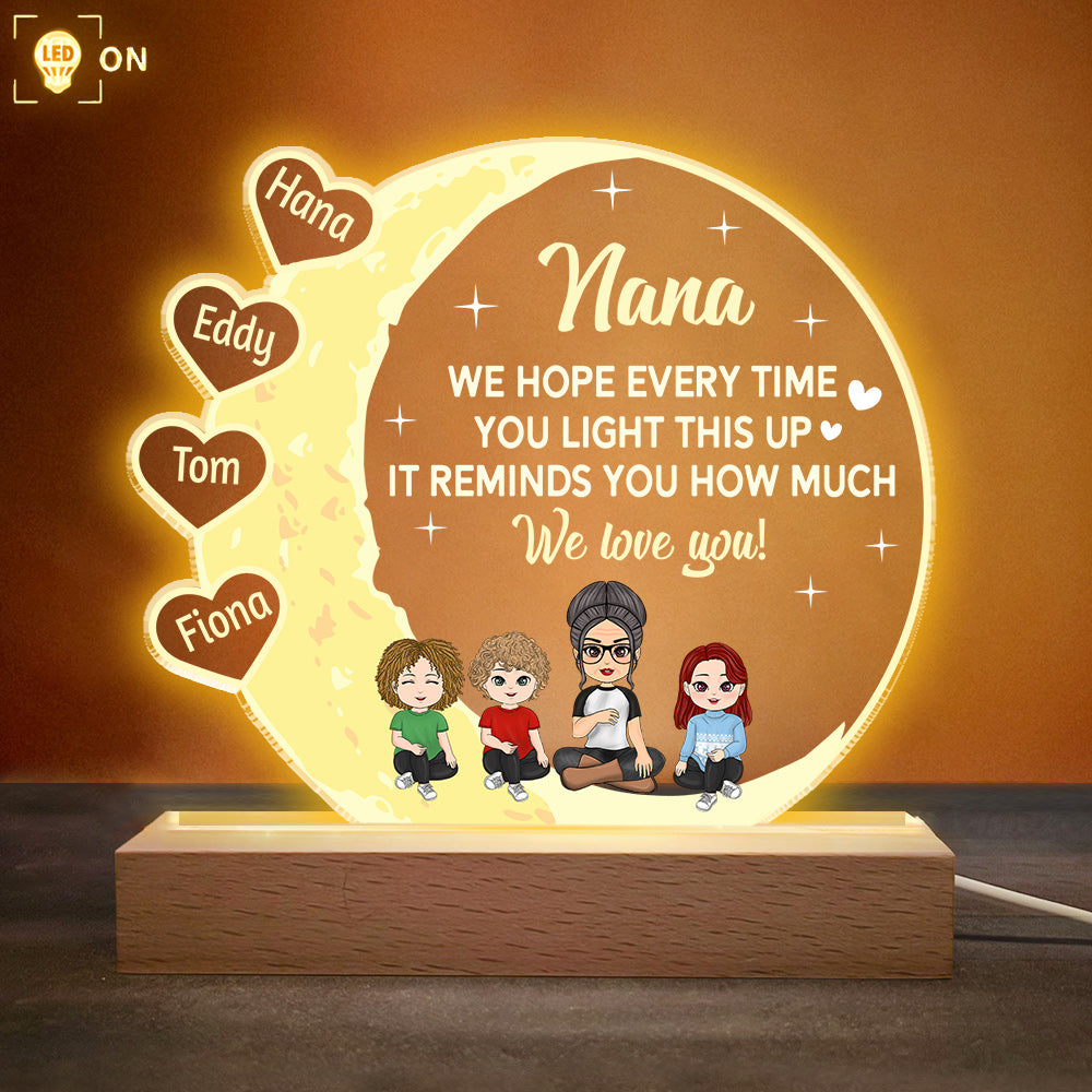Every Time You Light This Up It Reminds You How Much We Love You - Personalized 3D LED Light Wooden Base Gift For Grandma Nana