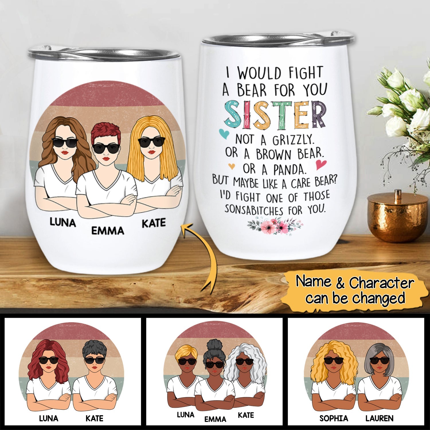 Custom I Would Fight A Bear For You Sister Wine Tumbler For You And Your Sisters, Name And Character Can Be Changed
