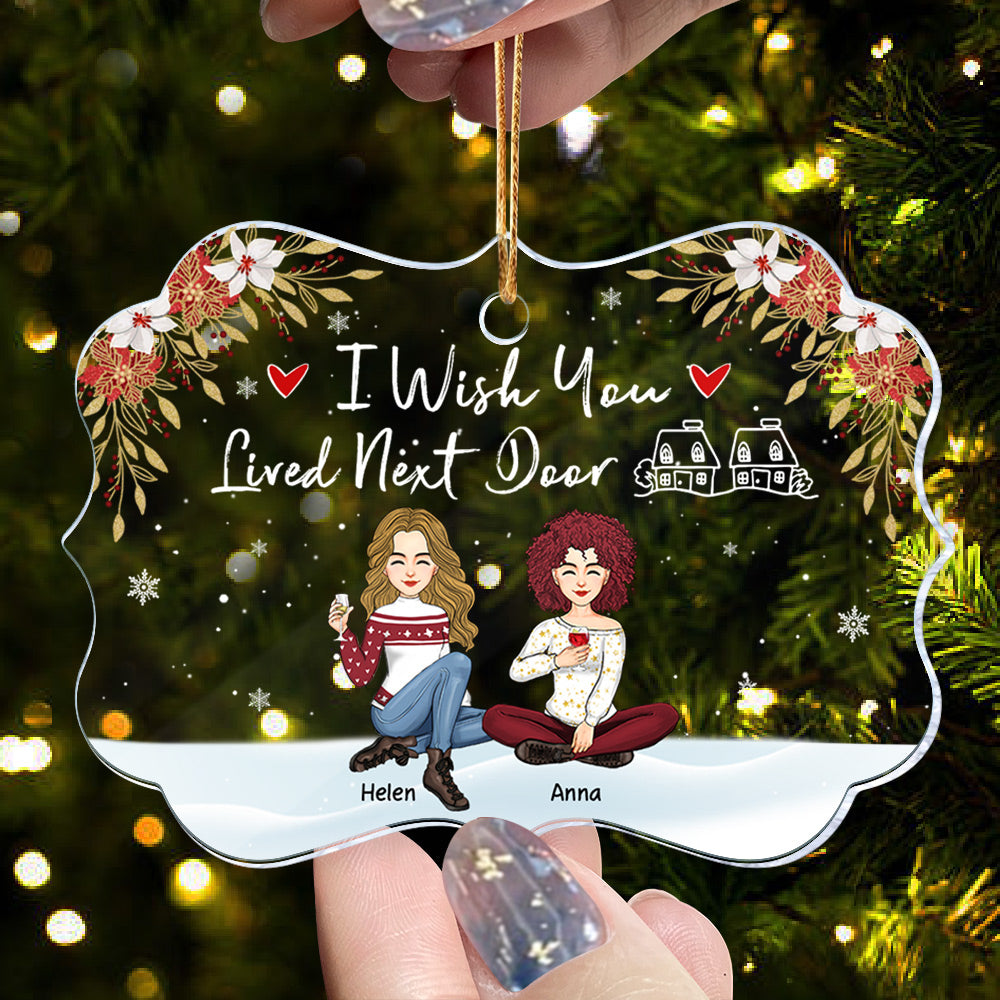 I Wish You Lived Next Door Ornament - Personalized Acrylic Ornament Gift For Besties, Best Friends