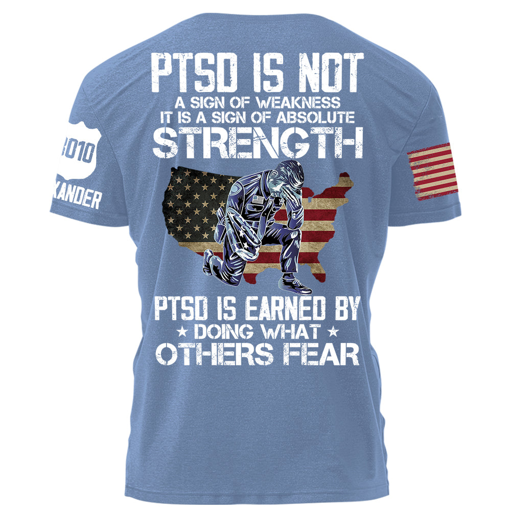 Police PTSD Is NOT A Sign Of Weakness PTSD Is Earn By Doing What Others Fear Personalized Grunge Style Shirt For Police H2511