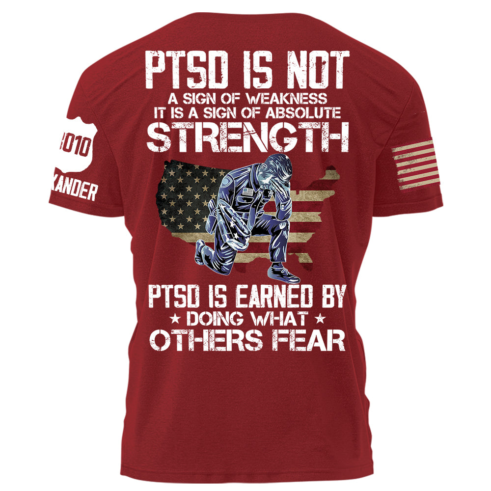 Police PTSD Is NOT A Sign Of Weakness PTSD Is Earn By Doing What Others Fear Personalized Grunge Style Shirt For Police H2511