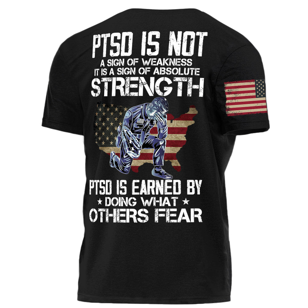Police PTSD Is NOT A Sign Of Weakness PTSD Is Earn By Doing What Others Fear Personalized Grunge Style Shirt For Police H2511