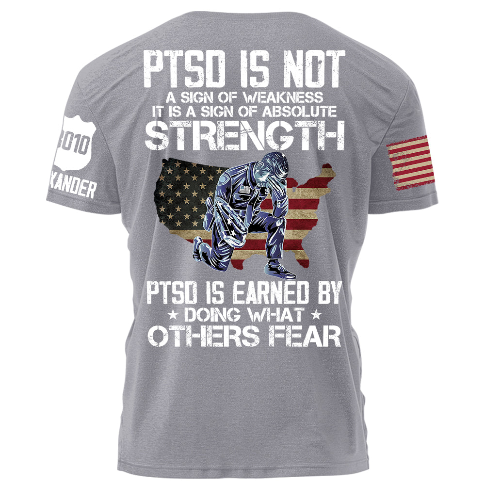 Police PTSD Is NOT A Sign Of Weakness PTSD Is Earn By Doing What Others Fear Personalized Grunge Style Shirt For Police H2511