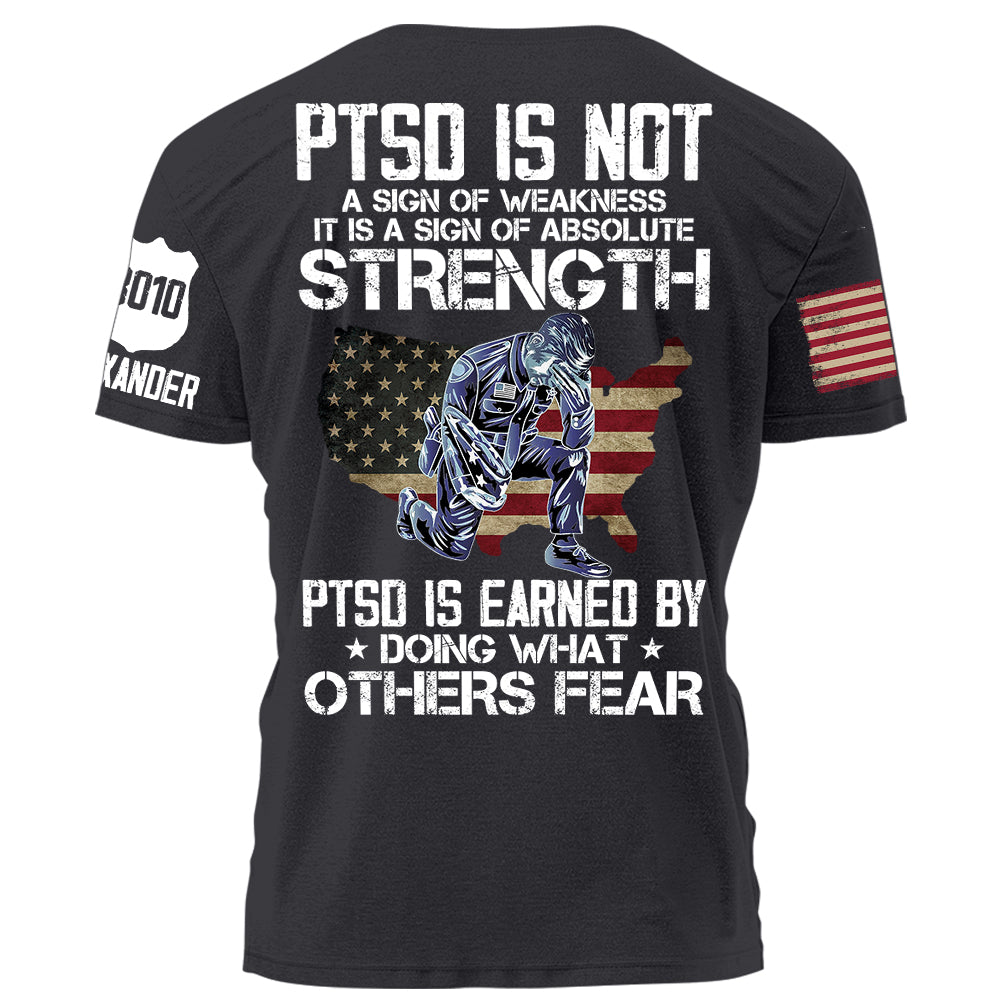 Police PTSD Is NOT A Sign Of Weakness PTSD Is Earn By Doing What Others Fear Personalized Grunge Style Shirt For Police H2511