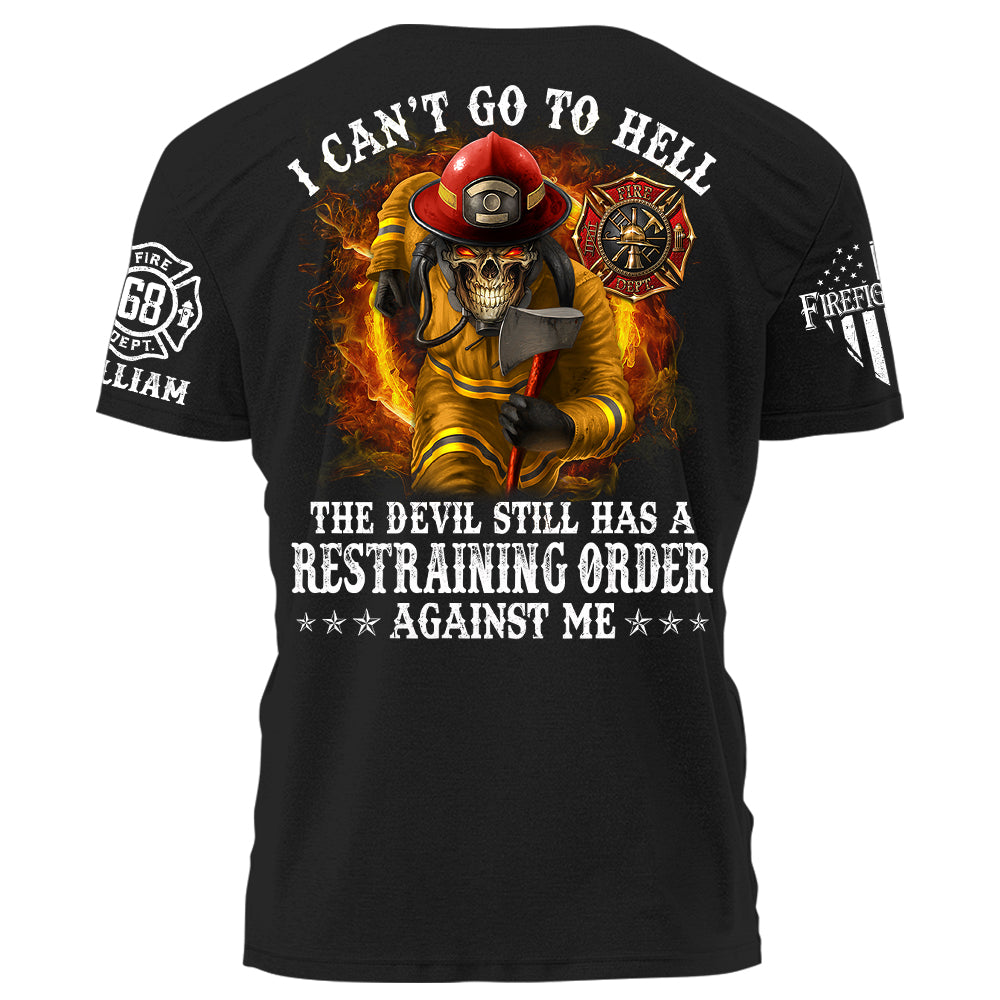 I Can't Go To Hell The Devil Still Has A Restraining Order Against Me Personalized Shirt For Firefighters H2511