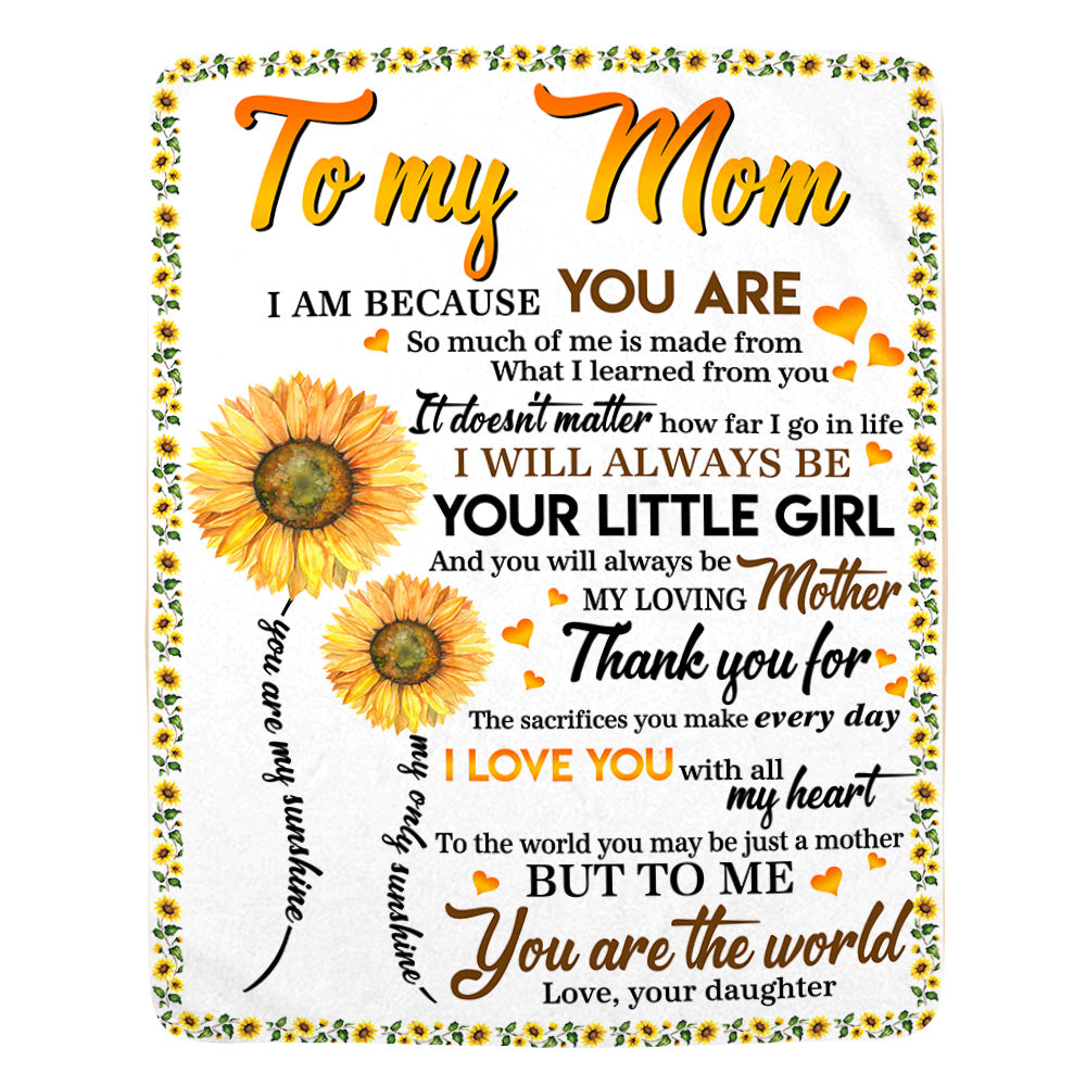 To My Mom I Am Because You Are Sunflower Blanket For Mom From Daughter