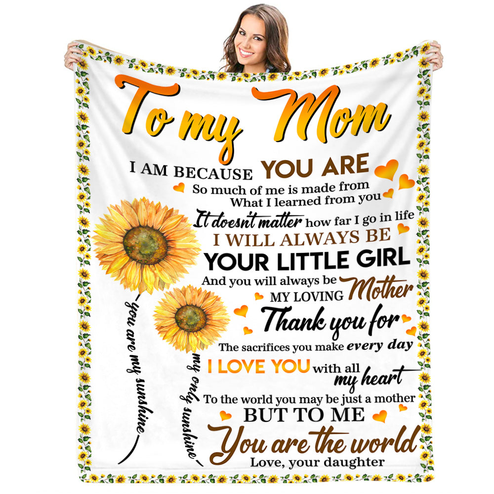 To My Mom I Am Because You Are Sunflower Blanket For Mom From Daughter