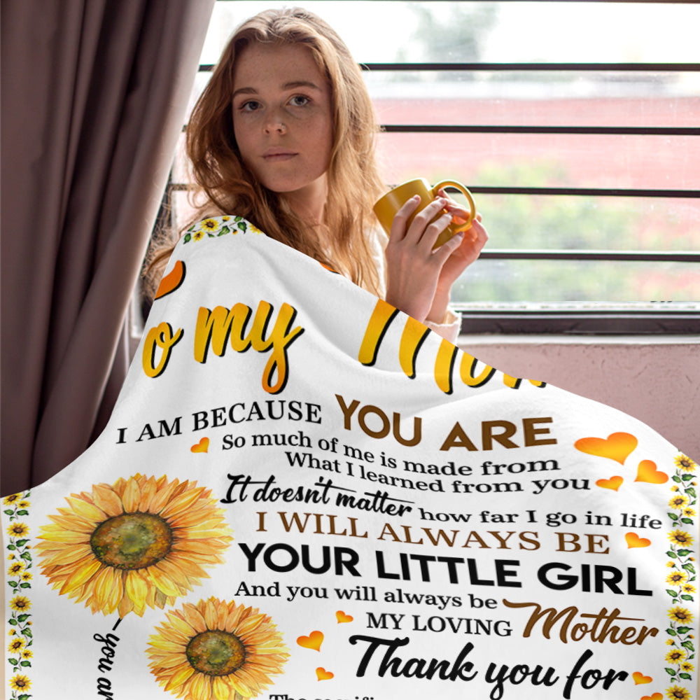 To My Mom I Am Because You Are Sunflower Blanket For Mom From Daughter