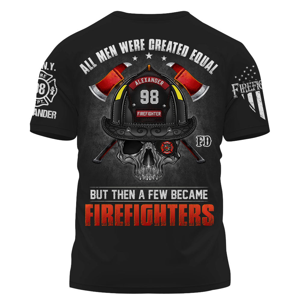 Personalized Shirt All Men are Created Equal but then a Few Became Firefighter K1702