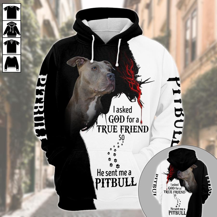 Pitbull, I Asked God For A True Friend, So He Sent Me A Pitbull, All Over Printed Shirt For Pitbull Mom, Pitbull Lovers