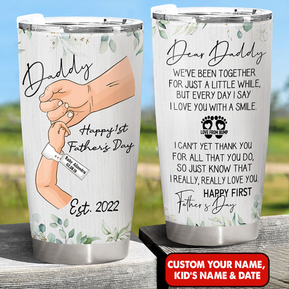 Dear Daddy We’ve Been Together For Just A Little While Personalized Tumbler