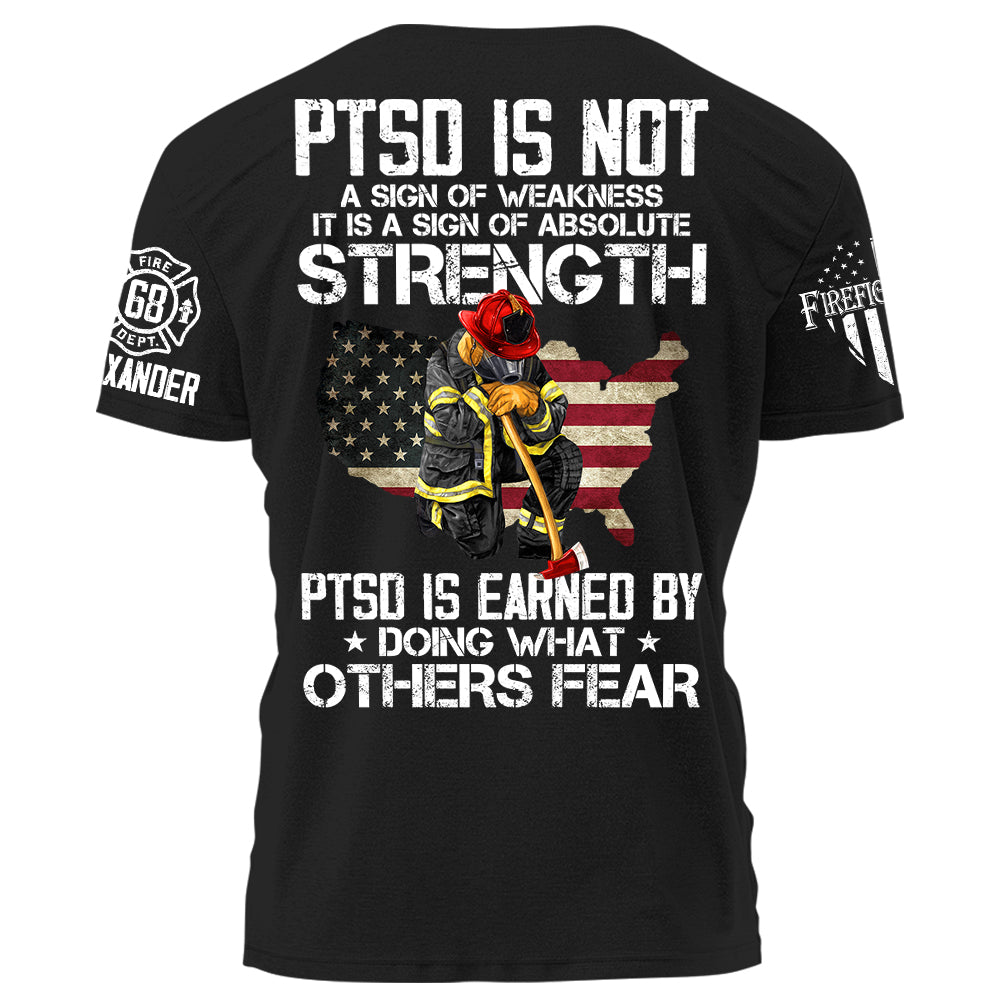PTSD Is NOt A Sign Of Weakness PTSD Is Earn By Doing What Others Fear Personalized Grunge Style Shirt For Firefighter H2511
