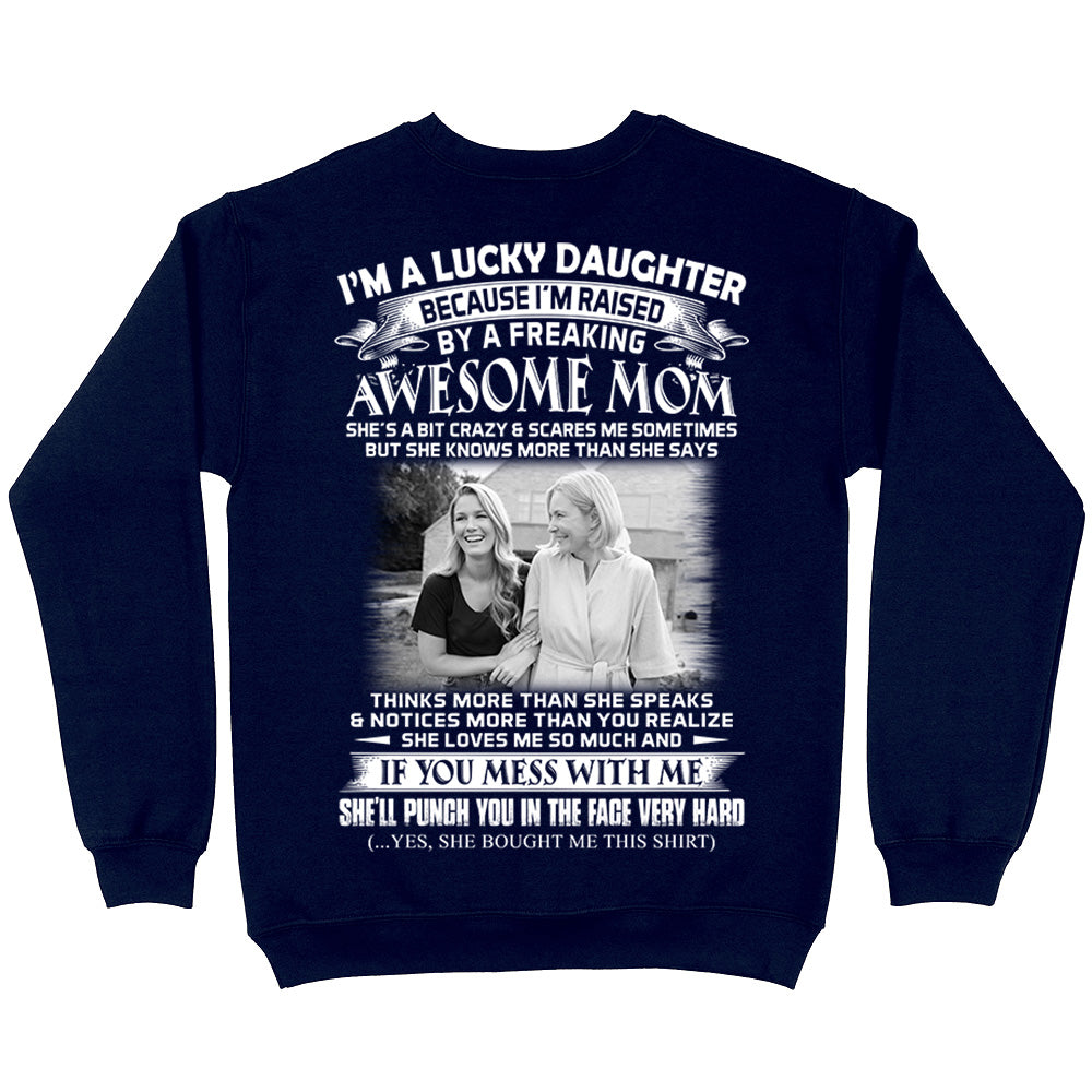 I Am A Lucky Daughter Raised By A Freaking Awesome Mom - Custom Photo Shirt Gift For Daughter - Personalized Gifts For Daughters