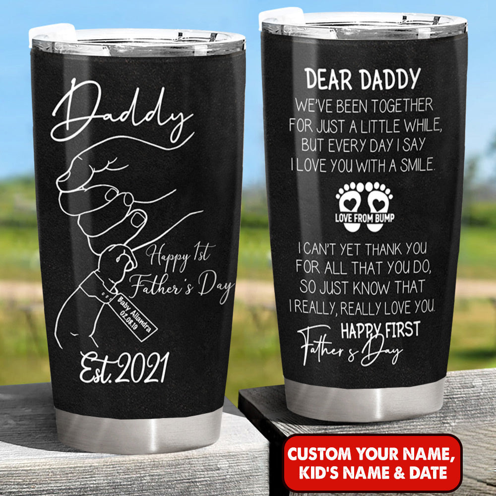 Personalized Dear Daddy We’Ve Been Together For Just A Little While Tumbler For First Father's Day, New Daddy Gift