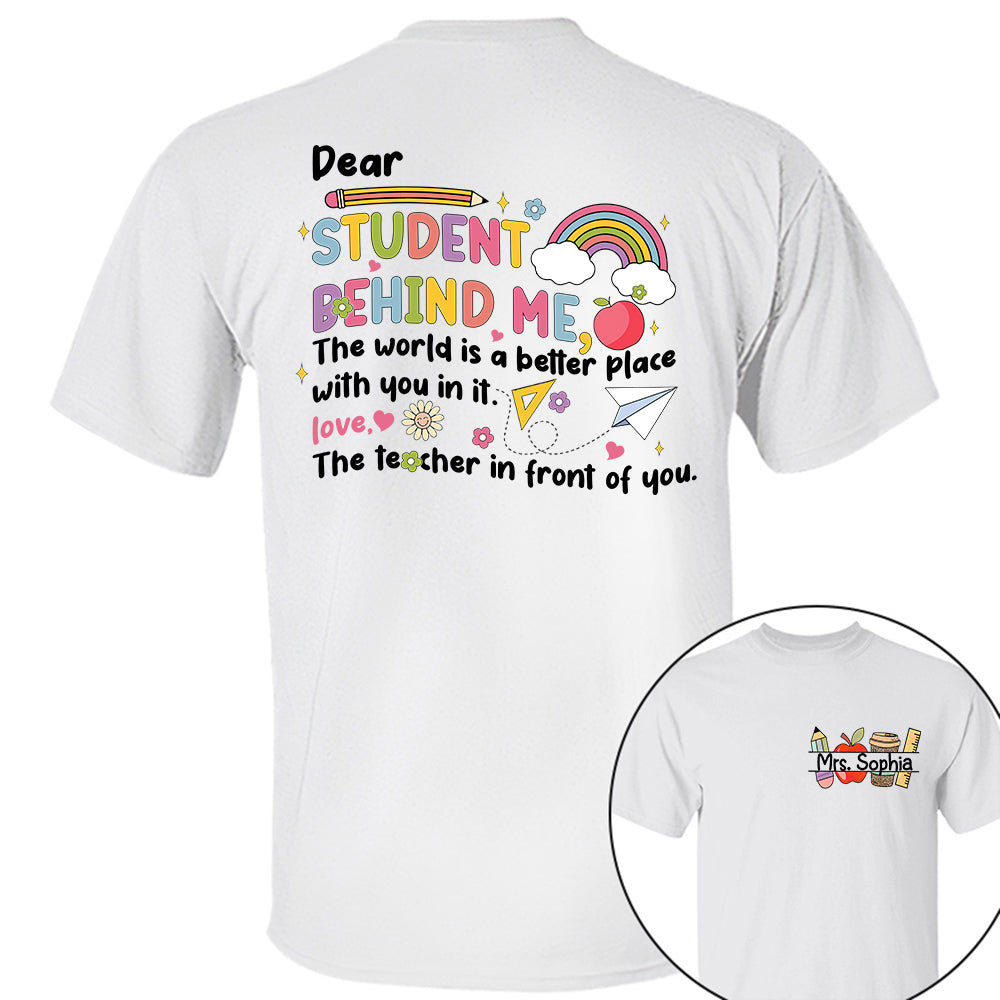 Dear Student Behind Me Shirt Personalized Back To School Teacher Shirt