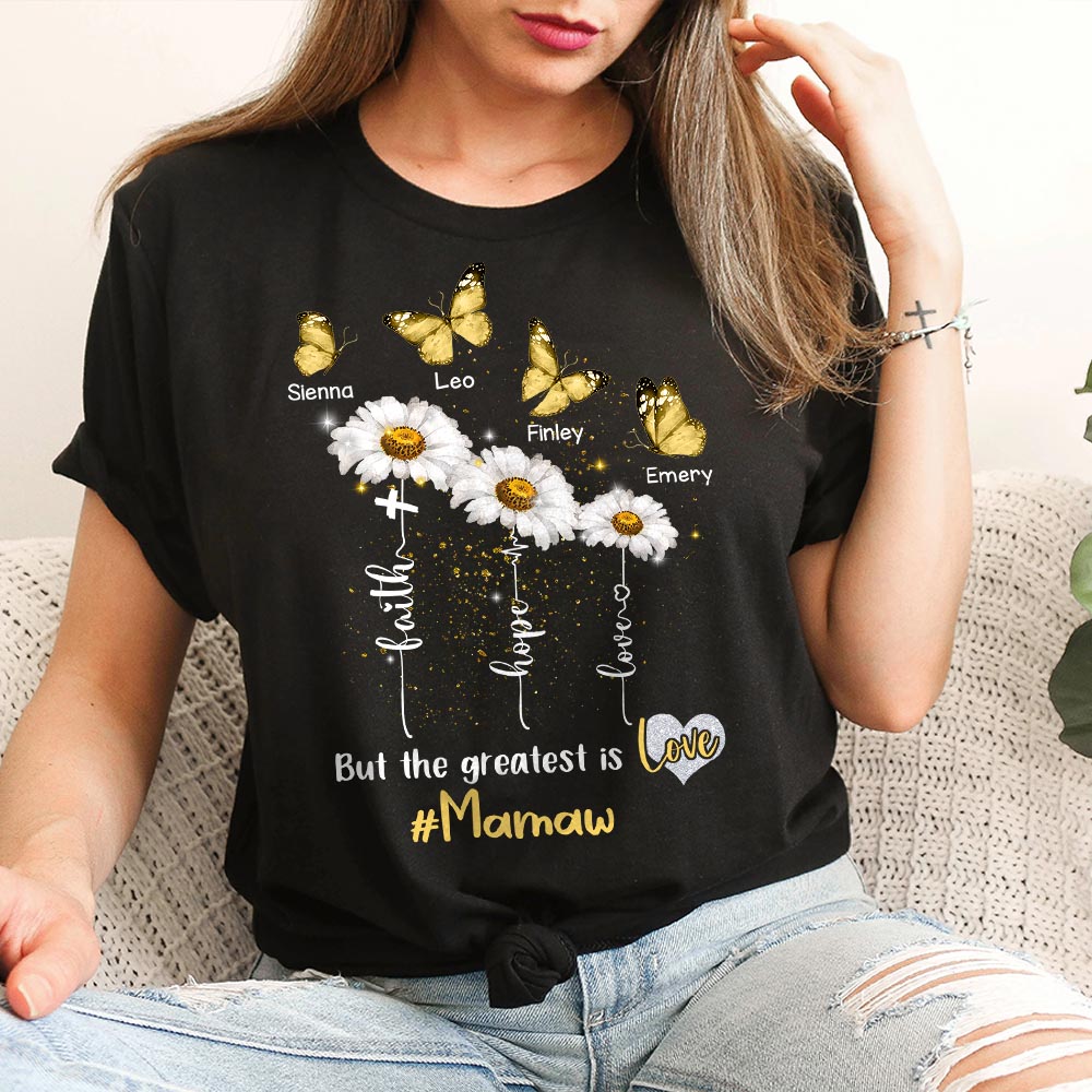 Faith Hope Love But The Greatest Is Love Nana Love Daisy Flower Personalized Shirt For Grandma Nana Mimi GiGi