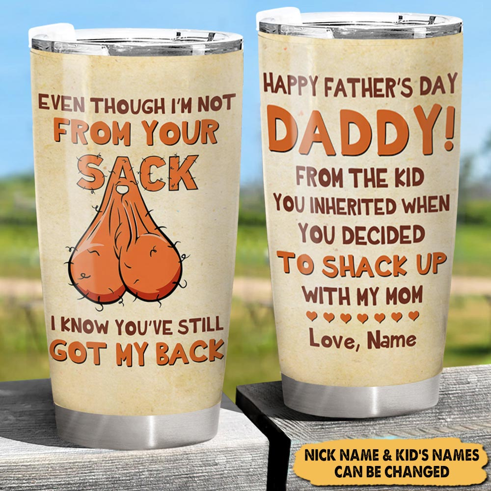 Personalized Even Though I’m Not From Your Sack I Know You’Ve Still Got My Back, Funny Tumbler For Step Dad, Father's Day Gift