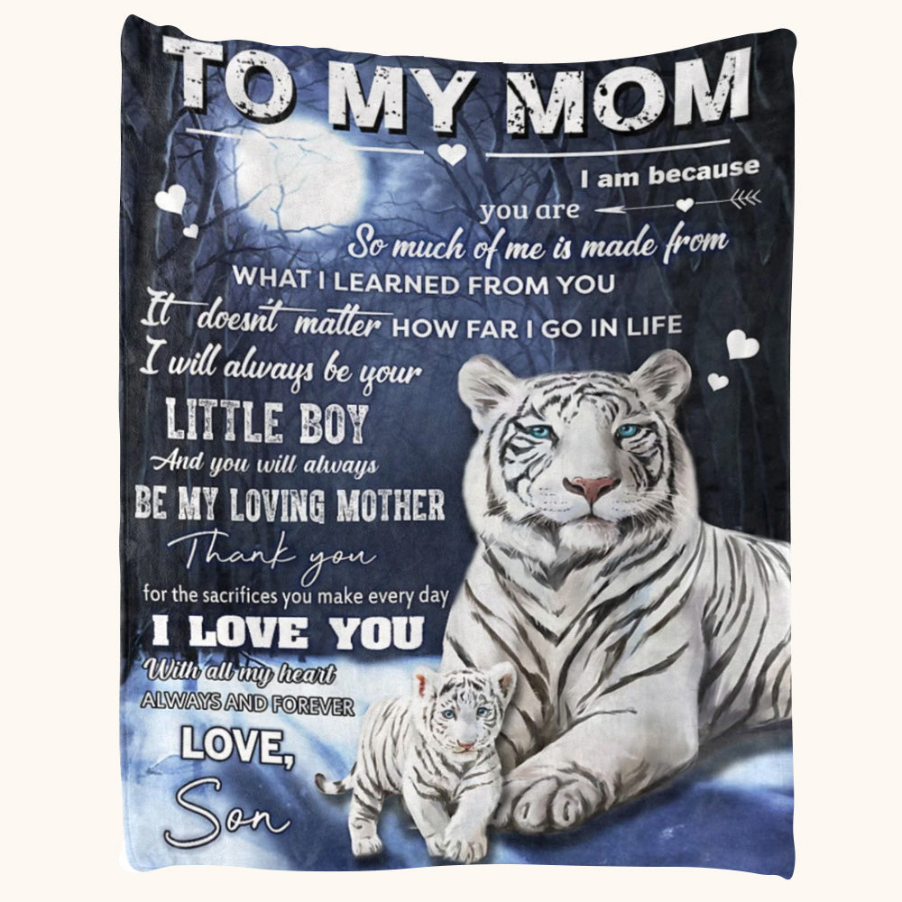 To My Mom I Am Because You Are So Much Of Me Is Made White Tiger Hug Custom Blanket For Mom