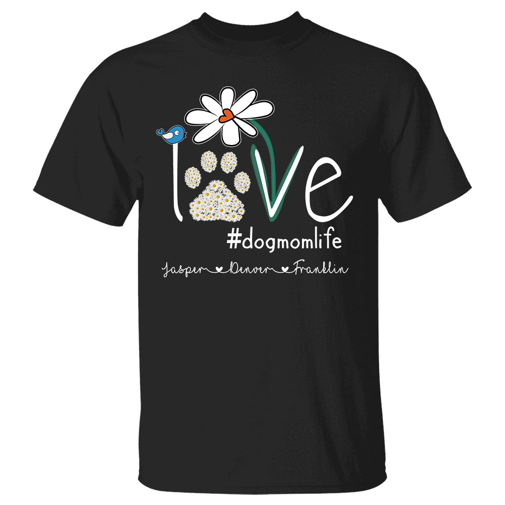 Personalized Love Dog Mom Paw Daisy Flower Shirt Funny Dog Mom With Dog Name T Shirt Gift For Dog Mom