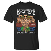 Just An Ordinary Demi Dad You Are Welcome Shirt