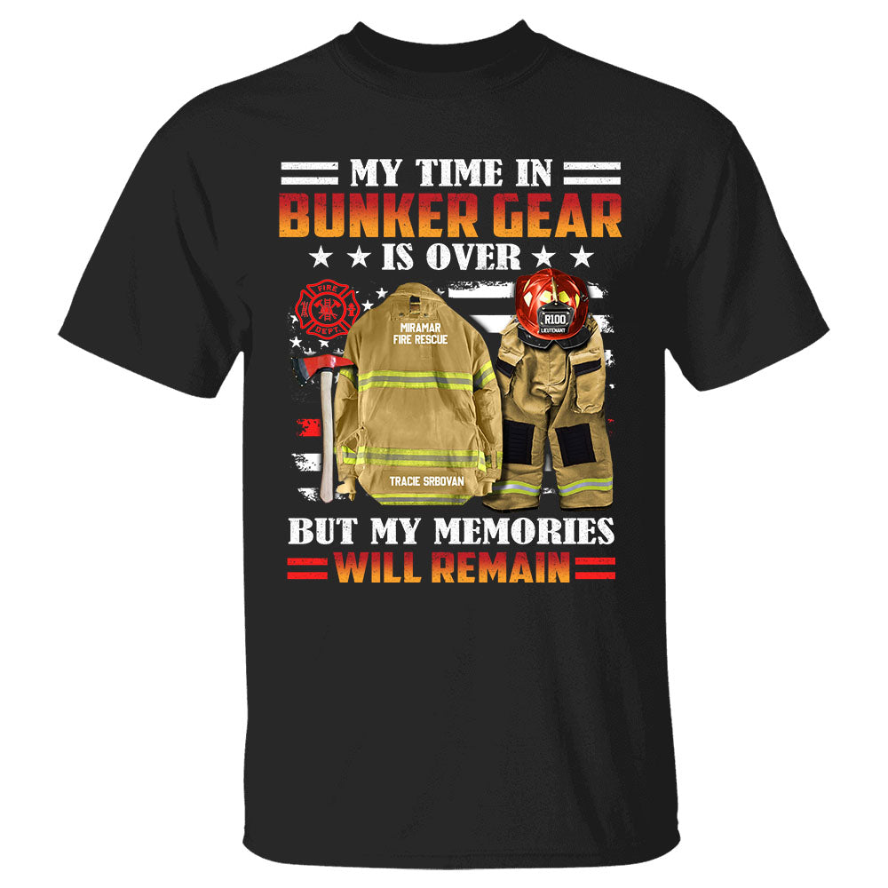 Personalized Retired Firefighter Shirts Time In Bunker Gear Is Over But My Memories Will Remain Firefighter Shirt