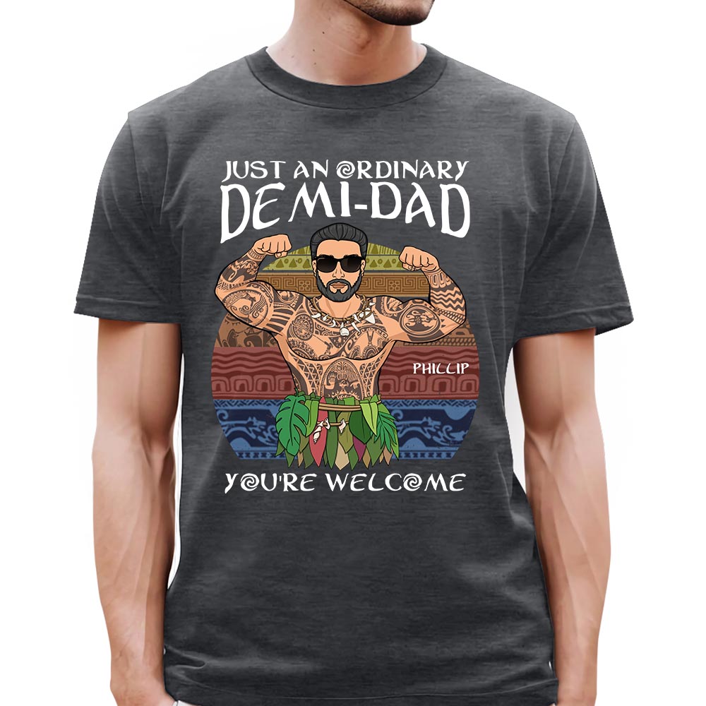 Just An Ordinary Demi Dad You Are Welcome Shirt