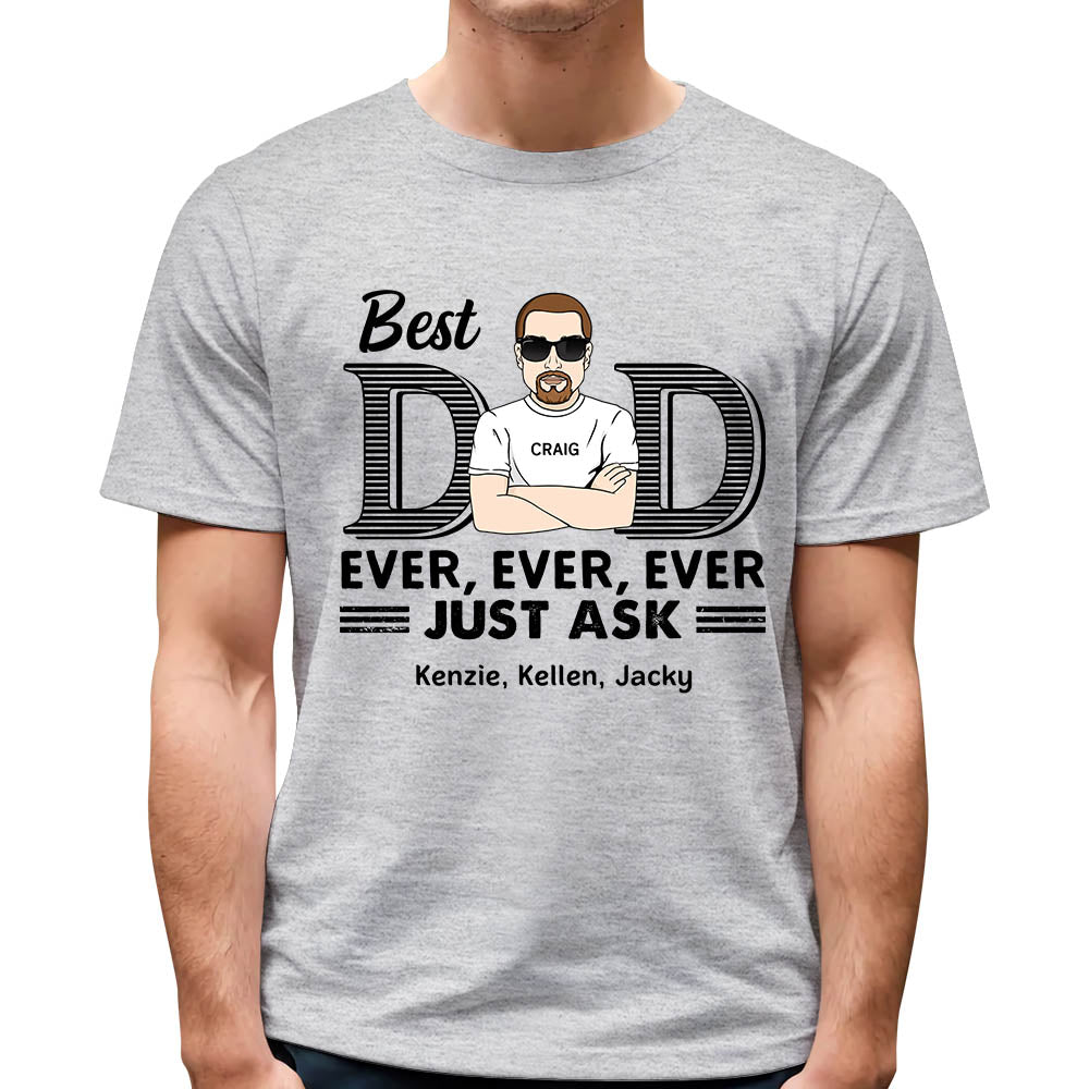 Best Dad Ever Ever Ever Jusk Ask Shirt For Dad Gifts For Father's Day