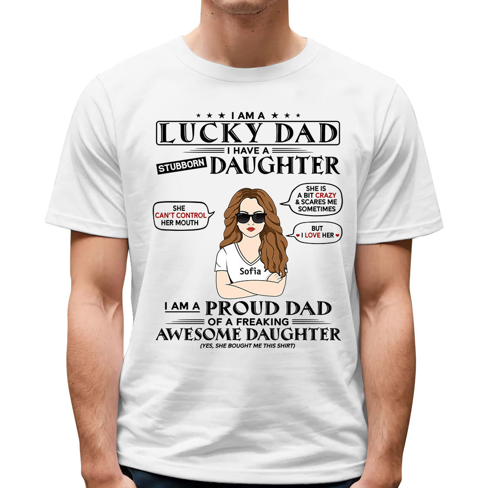 I Am A Lucky Dad I Have A Stubborn Daughter Shirt For Dad