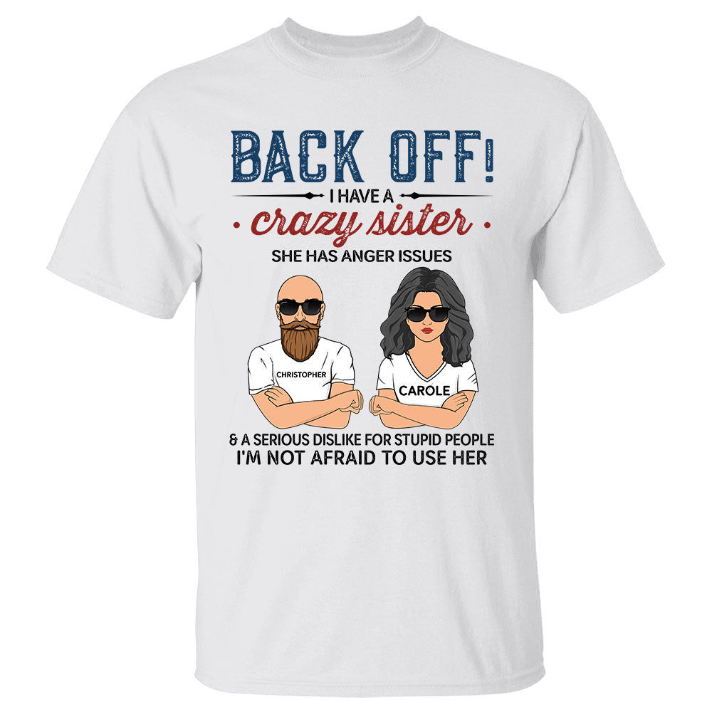 Back Off I Have A Crazy Sister Man And Woman Shirt, Funny Sisters Shirt, Custom Sister And Brothers Shirt
