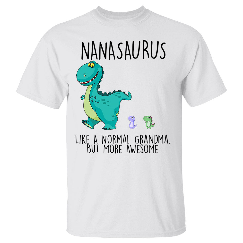Nanasaurus Like A Normal Grandma, But More Awesome Custom Shirt For Nana Mimi