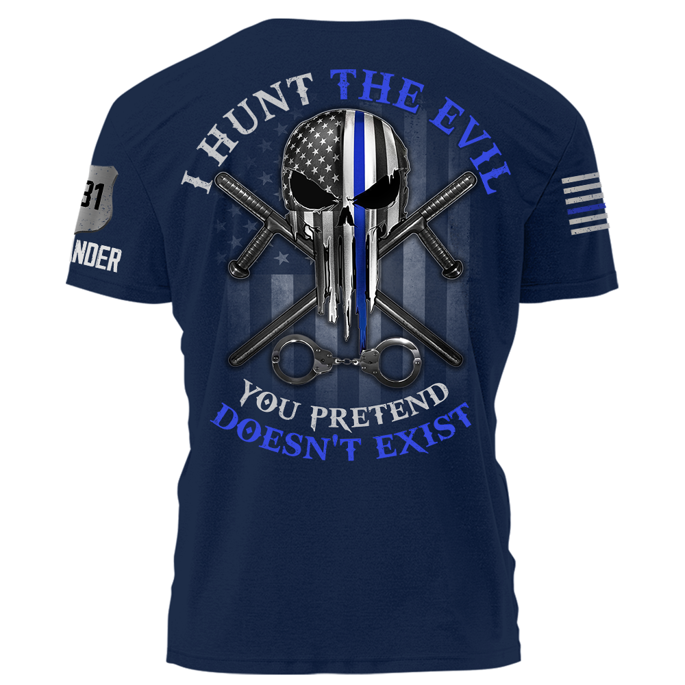 I Hunt The Evil You Pretend Doesn't Exist Police Personalized Shirt For Policeman K1702