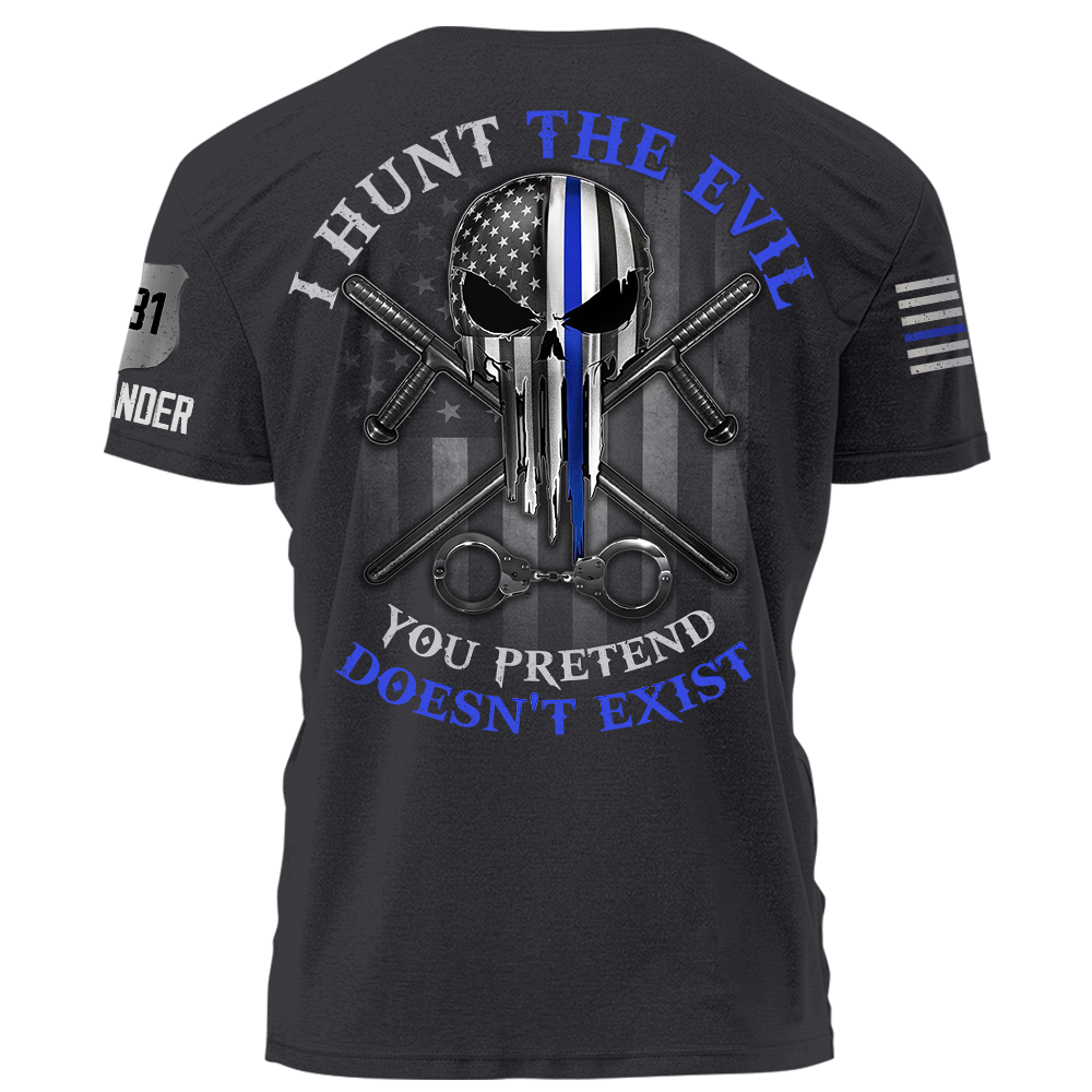 I Hunt The Evil You Pretend Doesn't Exist Police Personalized Shirt For Policeman K1702