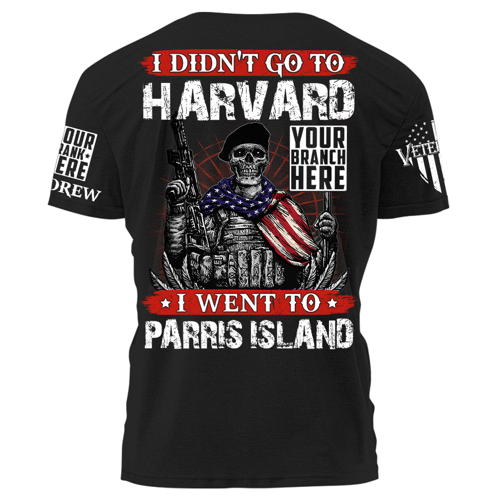 I Didn't Go To Harvard I Went To Parris Island Personalized Shirt For Veteran USMC Birthday Veterans Day Gift H2511
