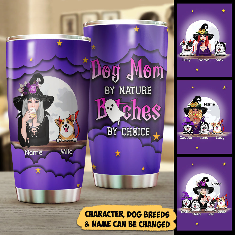 Personalized Halloween Witch Dog Mom, Custom Tumbler, Dog Mom By Nature Bitches By Choice, Dog Lovers