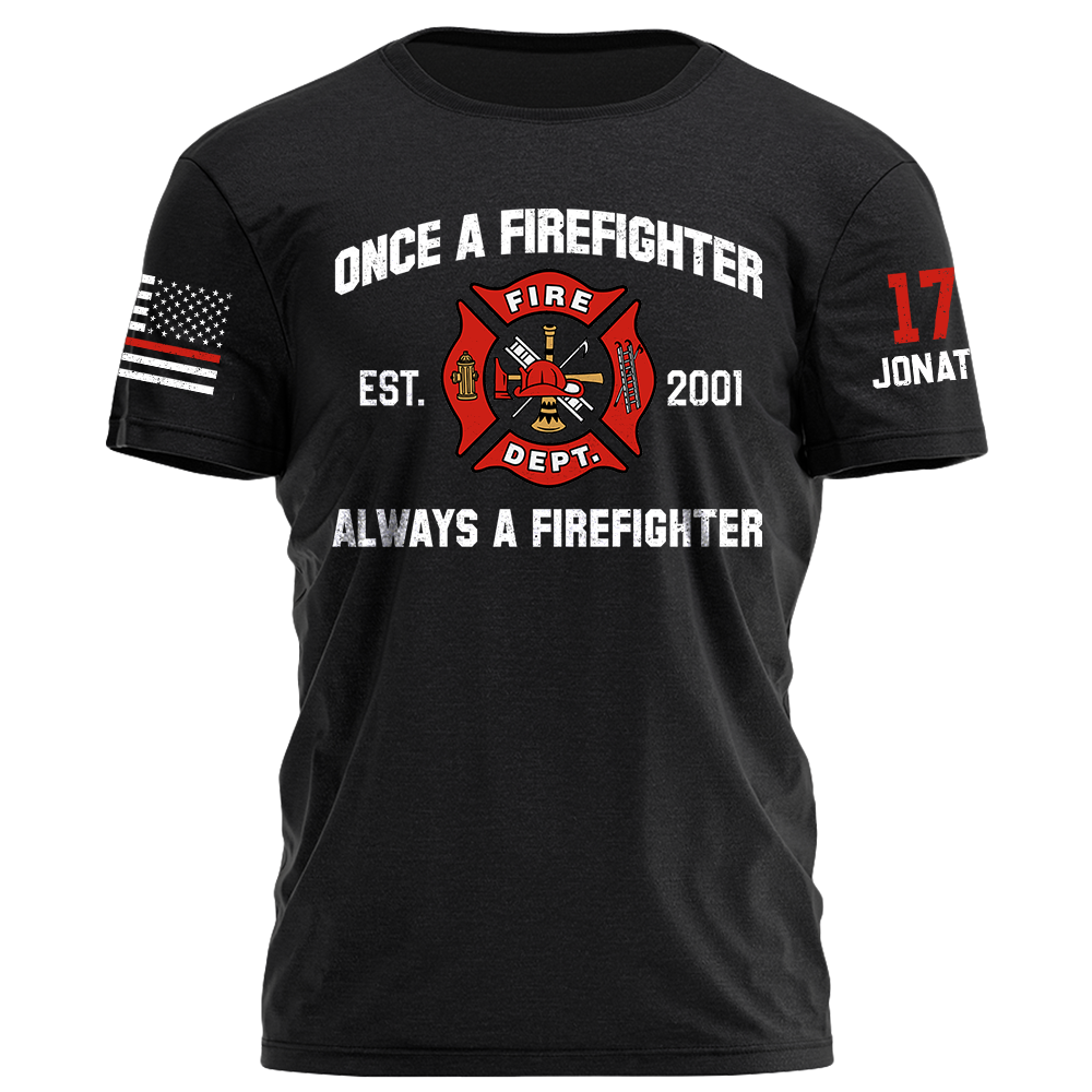 Once A Firefighter Always A Firefighter Personlized Shirt For Firefighter K1702