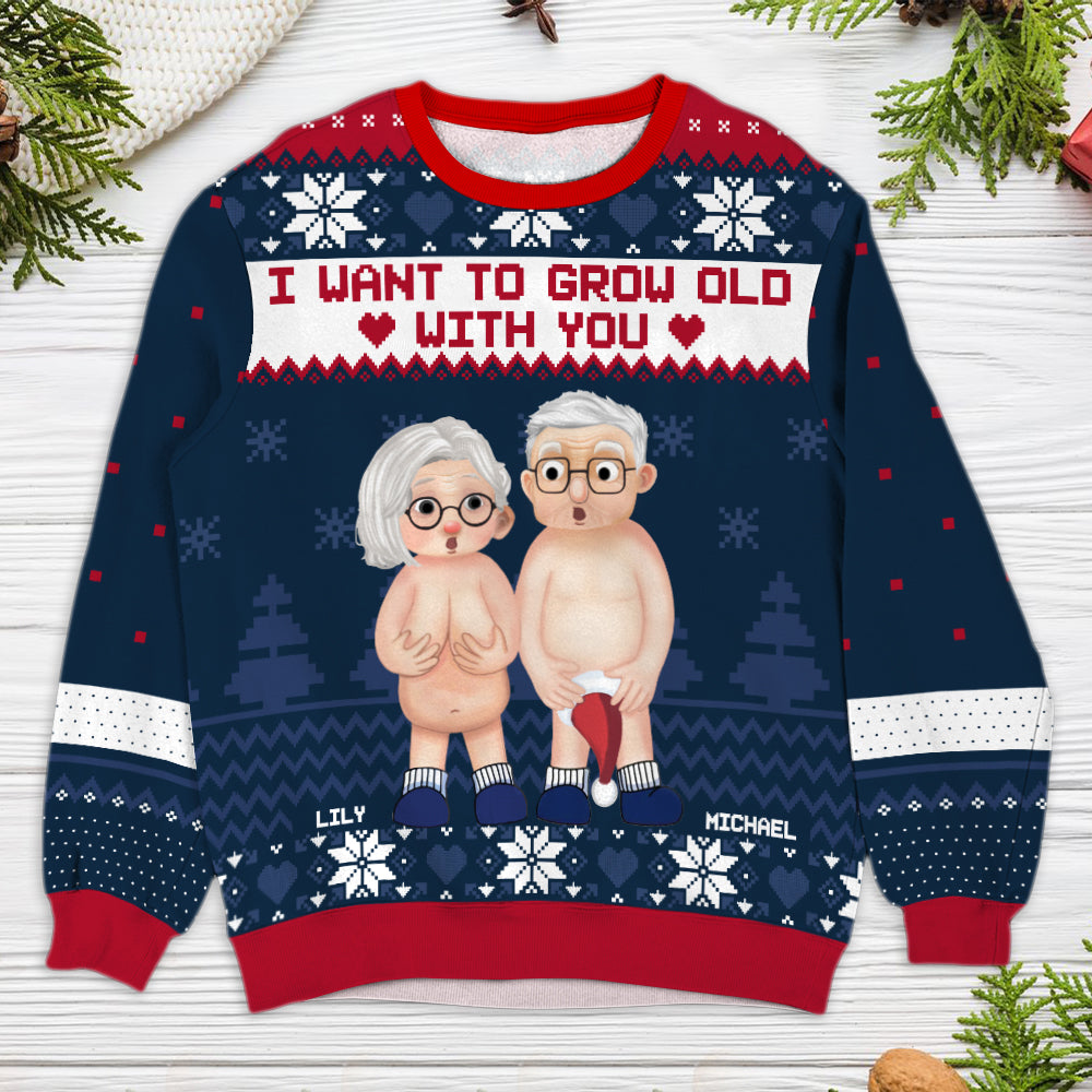I Want To Grow Old With You Personalized Personalized Ugly Sweater