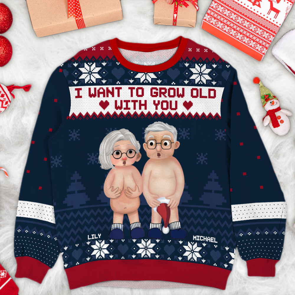 I Want To Grow Old With You Personalized Personalized Ugly Sweater