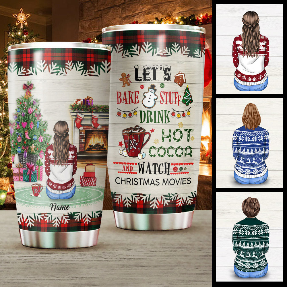 Let's Bake Stuff Drink Hot Cocoa Watch Christmas Movies Personalized Tumbler