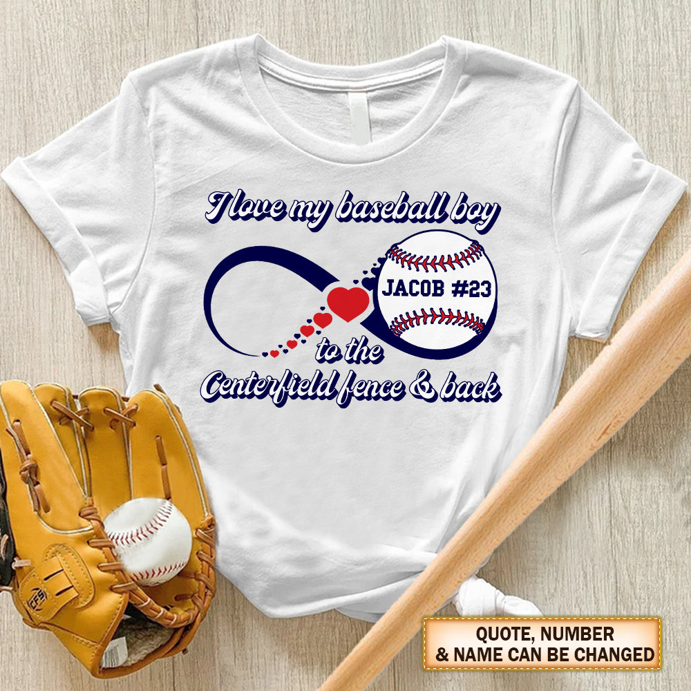 Personalized Shirt I Love My Baseball Boy To The Centerfield Fence And Back Love Infinity Shirt For Baseball Family Member Hk10