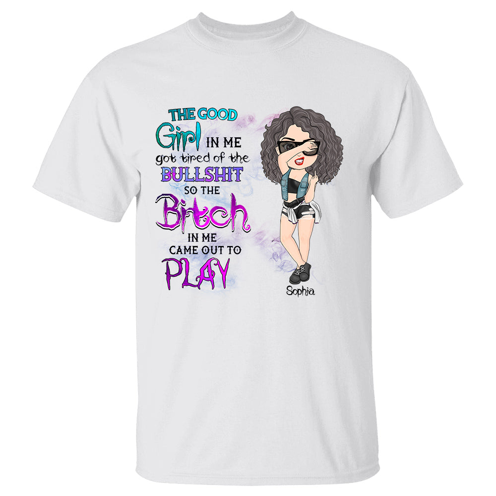 The Good Girl In Me Got Tired Custom Shirt For Sassy Woman