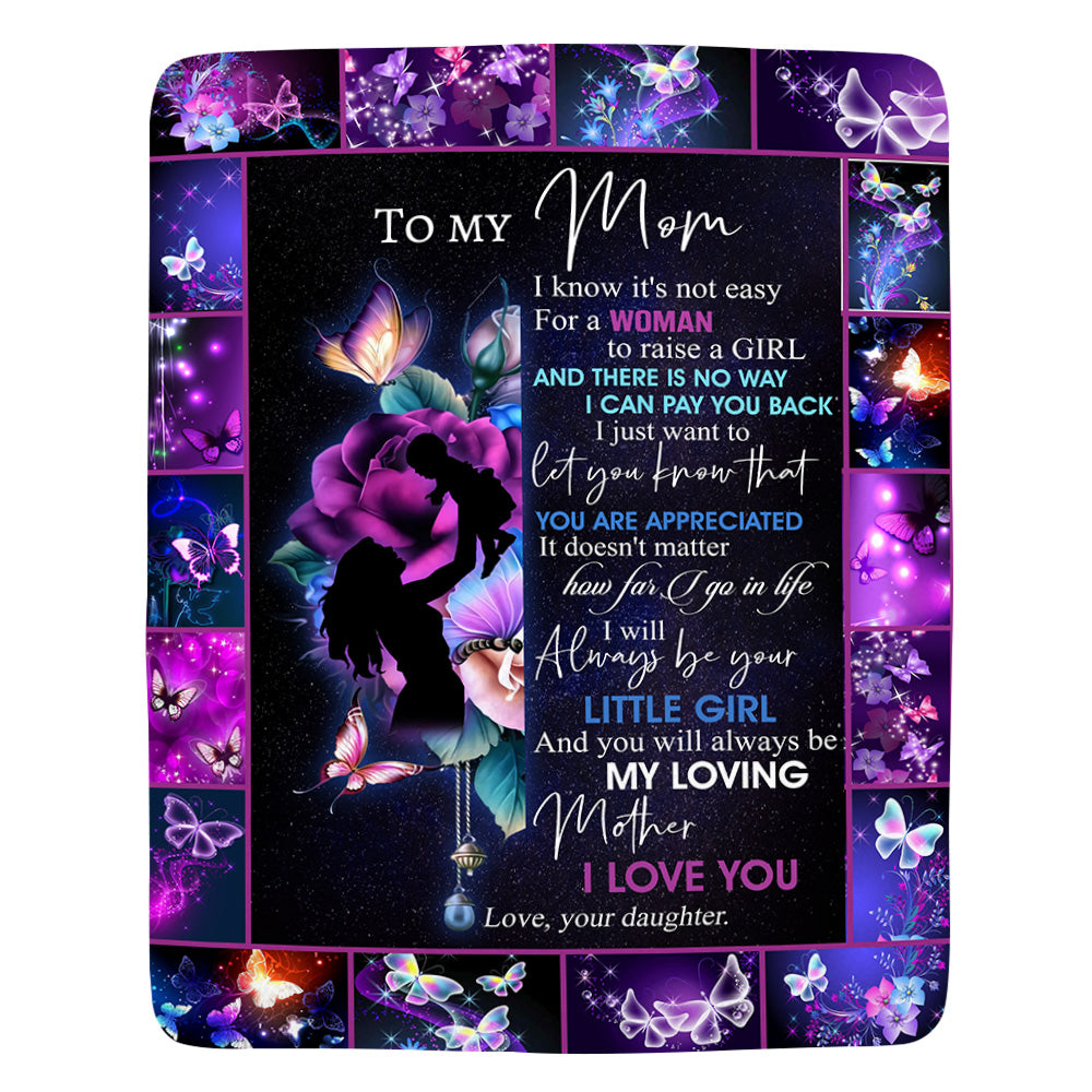 To My Mom I Know It's Not Easy For A Woman To Raise A Girl Blanket For Mom From Daughter - Blanket Gifts For Mom
